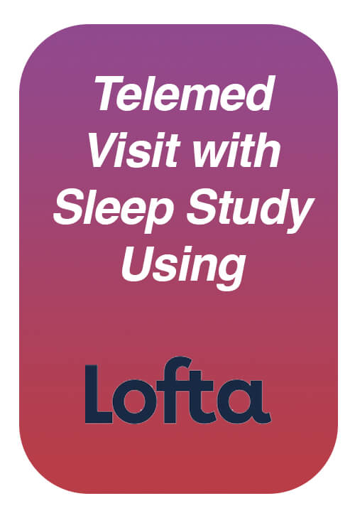 Virtual Office Visit with Sleep Study with Lofta